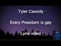 Tyler Cassidy - Every president is gay lyric video