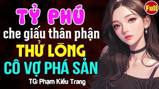 Tỷ phú giấu thân phận thử lòng cô vợ phá sản- Kể chuyện ngôn tình ngủ ngon