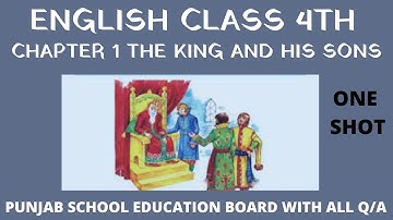 ENGLISH CLASS 4 CHAPTER 1 THE KING AND HIS SONS PUNJAB SCHOOL EDUCATION BOARD WITH ALL Q/A ONE SHOT