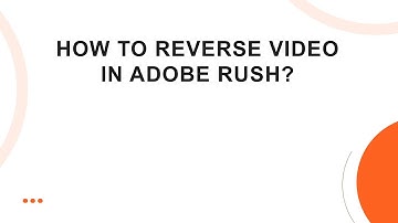How to Reverse Video in Adobe Rush?