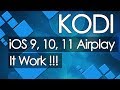 kodi ios 9, 10, 11 Airplay, It work !!!