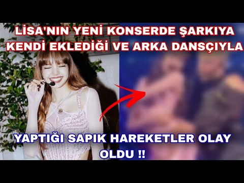 Lisa'nın yeni konserde şarkıya kendi eklediği ve arka dansçıyla yaptığı sapık hareketler olay oldu !