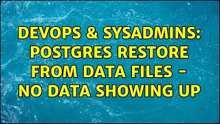 DevOps & SysAdmins: postgres restore from data files - no data showing up (2 Solutions!!)
