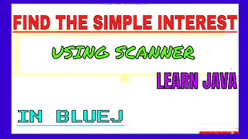 FIND THE SIMPLE INTEREST OF USER DEFINED IN JAVA | BLUEJ | USING SCANNER | TechnoZen | #5