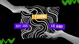 I Think - Est Gee Ft. Lil Baby (Lyrics)
