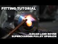 Jaguar Land Rover Supercharger Pulley Upgrade Fitting Tutorial