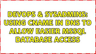 DevOps & SysAdmins: Using CNAME in DNS to Allow Easier MSSQL Database Access (4 Solutions!!)