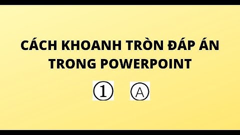 CÁCH KHOANH TRÒN ĐÁP ÁN TRONG POWERPOINT