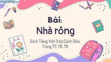 Bài: Nhà rông trang 77, 78, 79 SGK Tiếng Việt 3 tập 1 Cánh diều