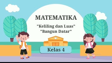 MATEMATIKA Kelas 4 "Luas dan Keliling Bangun Datar"