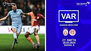 VAR-Sahada İnceleme | Galatasaray - Bitexen Antalyaspor | 27. Hafta | Dakika 9