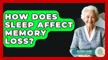 How Does Sleep Affect Memory Loss? - Elder Care Support Network