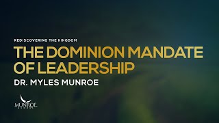 The Dominion Mandate of Leadership | Dr. Myles Munroe