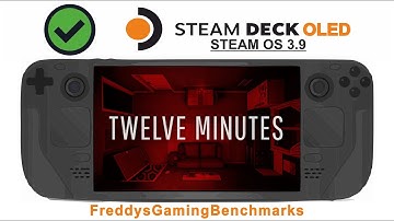 Twelve Minutes on Steam Deck OLED with Steam OS 3.9