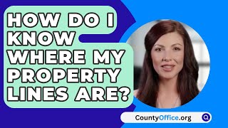 How Do I Know Where My Property Lines Are? - CountyOffice.org