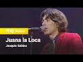 Joaquín Sabina - Juana la Loca (actuación en directo)