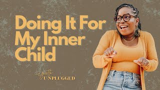 Ep. 29 | Doing It For My Inner Child