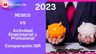 ✅ Comparacion RESICO vs Actividad Empresarial y Profesional 2023. ⚖¿Cuál convendra mas?❔