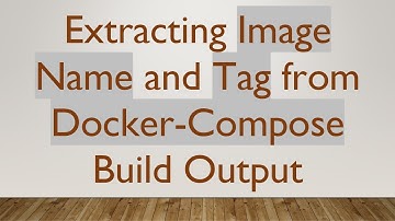 Extracting Image Name and Tag from Docker-Compose Build Output