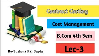 Cost Management/ Contract Costing/ lecture.-3/B com 4th sem/PU CHD