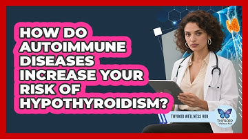 How Do Autoimmune Diseases Increase Your Risk Of Hypothyroidism? - Thyroid Wellness Hub