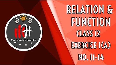 Relation and Function | Class 12 | Exercise 1(a) | No. 11-14