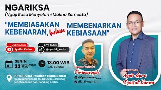NGARIKSA 07 | MEMBIASAKAN KEBENARAN BUKAN MEMBENARKAN KEBIASAAN | 22 SEPTEMBER 2025 | SYAIFUL KARIM