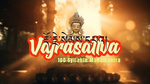 རྡོ་རྗེ་སེམས་དཔའ། Vajrasattva 100 Syllable Mahamantra | Thần chú vượt chướng ngại... #vajrasattva