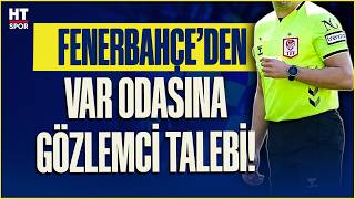 Var Odasında Gözlemci Krizi: Fenerbahçe Başvuru Yaptı