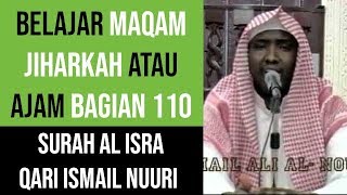 Maqam Jiharkah / Ajam 110 - Surah Al Isra - Qari Ismail Nuuri القارئ إسماعيل النوري