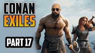 Conan Exiles — Conan Exiles | Part 17