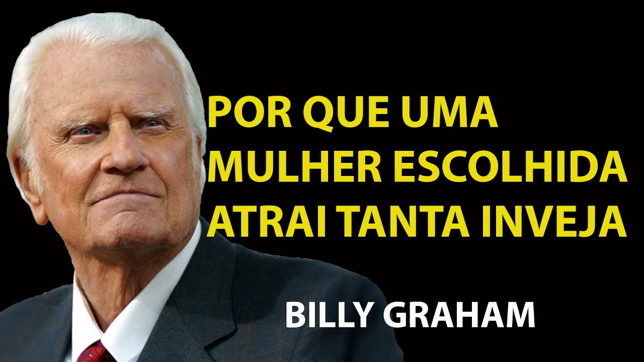 POR QUE UM MULHER ESCOLHIDA POR DEUS ATRAI TANTA INVEJA | Sermão Billy Graham