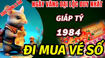TIN VUI BẤT NGỜ XUẤT HIỆN TRONG NGÀY VÀNG ĐẠI LỘC LỚN DUY NHẤT. TUỔI GIÁP TÝ 1984 TRÚNG SỐ ĐỔI ĐỜI.