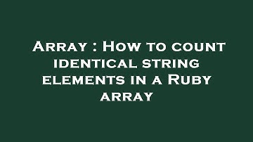 Array : How to count identical string elements in a Ruby array