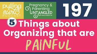 Organizing Things That Are PAINFUL For Me - Episode 197