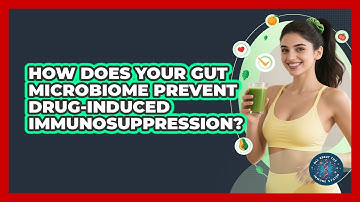 How Does Your Gut Microbiome Prevent Drug-induced Immunosuppression? - All About the Immune System