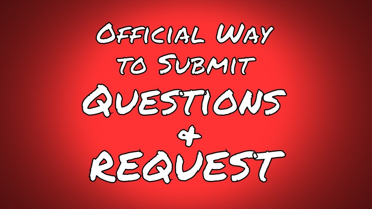 Official Way To Make Request and Submit Questions