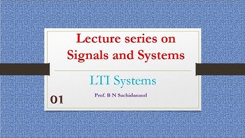 Linear Time Invariant Systems (LTI System)