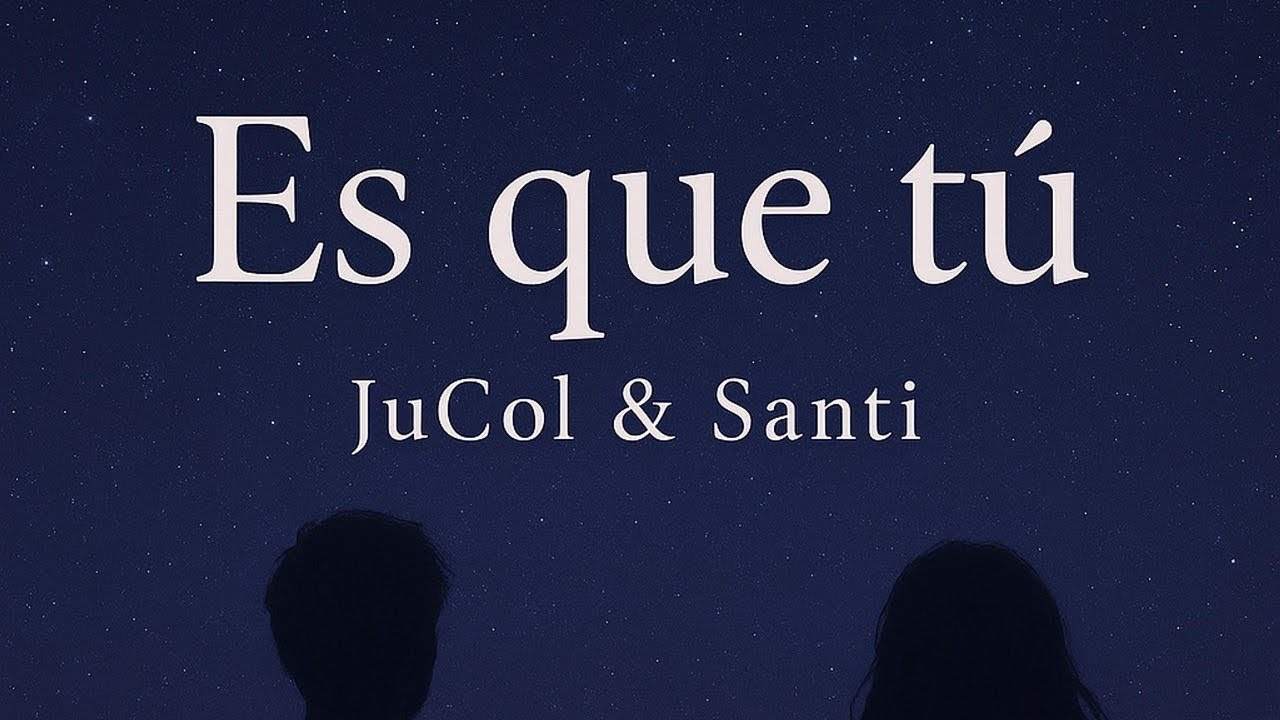“ES QUE TÚ” By JuCol y Santi