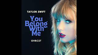 Taylor Swift & OVRCST - You Belong With Me