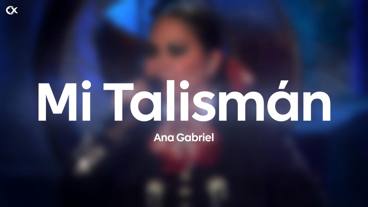 Ana Gabriel - Mi Talismán (Letra/Lyrics)
