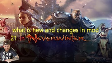 what is new  and changes in mod 21 in neverwiter coming soon.