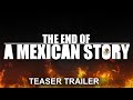 The End of A Mexican Story | Teaser Trailer