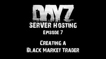 DayZ Server Hosting - E7: Creating an Expansion Black Market Trader