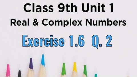 Exercise 1.6 Q 2 Unit 1 Real and complex numbers Maths Sindh Board Class 9th