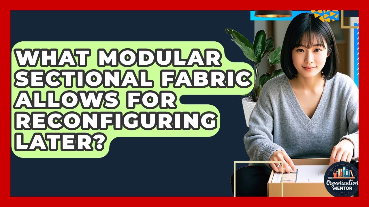 What Modular Sectional Fabric Allows For Reconfiguring Later? - Your Organization Mentor