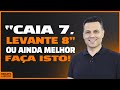 “CAIA 7, LEVANTE 8” – OU AINDA MELHOR, FAÇA ISTO! | #848