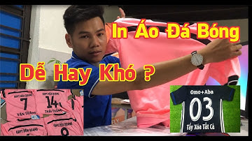 In Áo Đá Bóng - Dễ Hay Khó - Hướng Dẫn In Áo - Khởi Nghiệp Cùng Sanh Blue