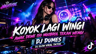 DJ DUMES || KOYOK LAGI WINGI AWAK DEWE ISO NGOBROL TEKAN WENGI || DJ SLOW VIRAL TIKTOK 2026