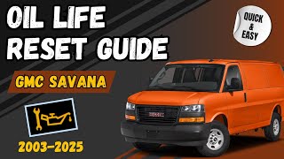 GMC Savana Oil Life Reset: Easy Guide for 2003-2025 Models 🛠️